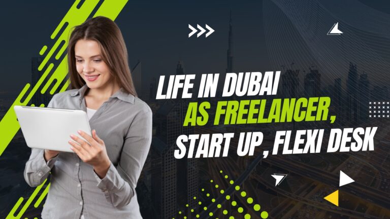 Life In Dubai | As Freelancer, Startup, Flexi Desk