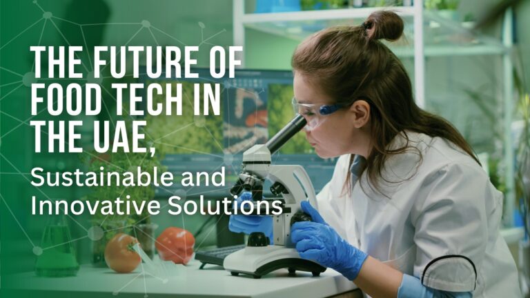 The Future of Food Tech in the UAE, Sustainable and Innovative Solutions