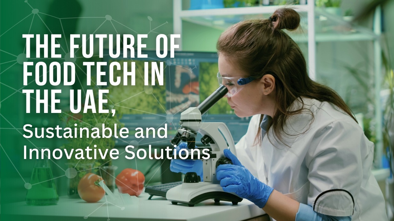 The Future of Food Tech in the UAE, Sustainable and Innovative Solutions